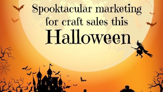 Spooktacular Marketing For Craft Sales This Halloween